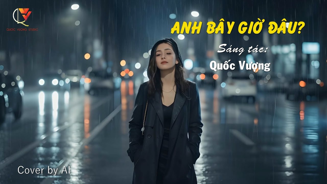Anh bây giờ đâu? -Sáng tác : Quốc Vượng (Cover by AI )