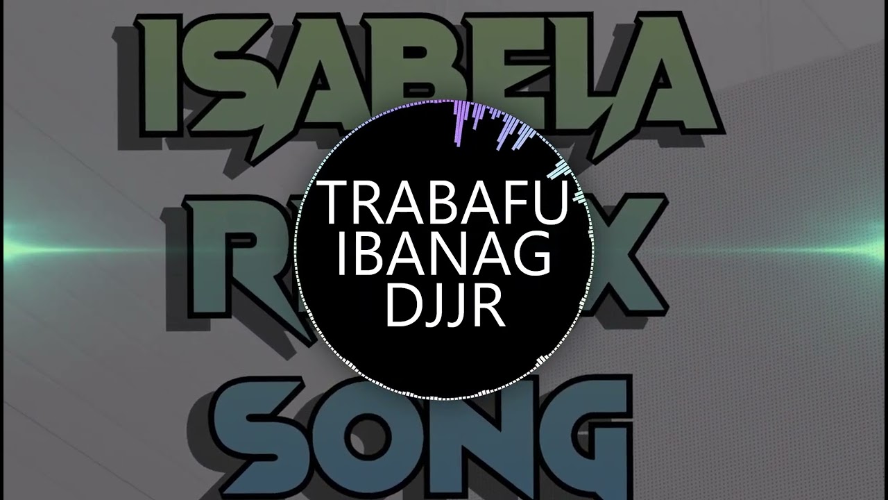 TRABAFU IBANAG REMIX | DJ JR | ISABELA REMIX SONGS