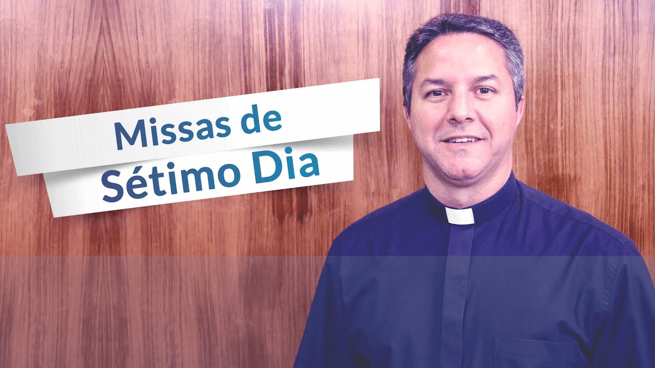 Por que se rezam Missas de Sétimo Dia?