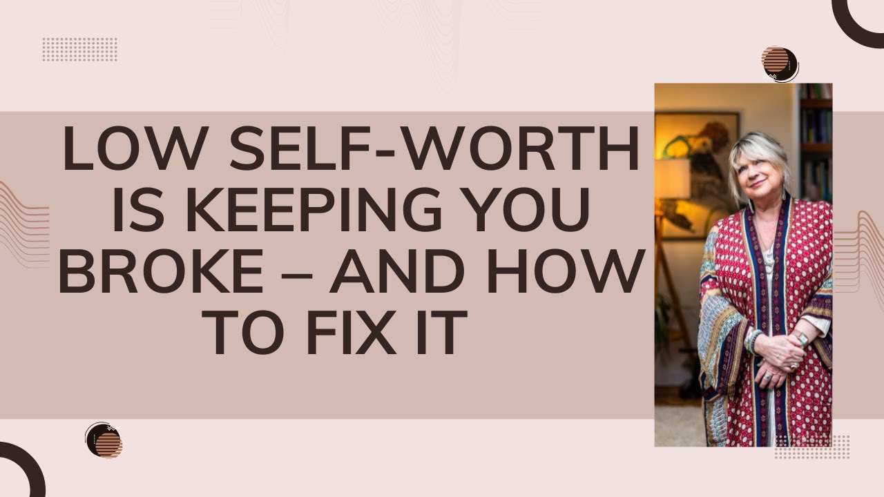 Low Self Worth is Keeping You Broke – Here’s How to Fix It