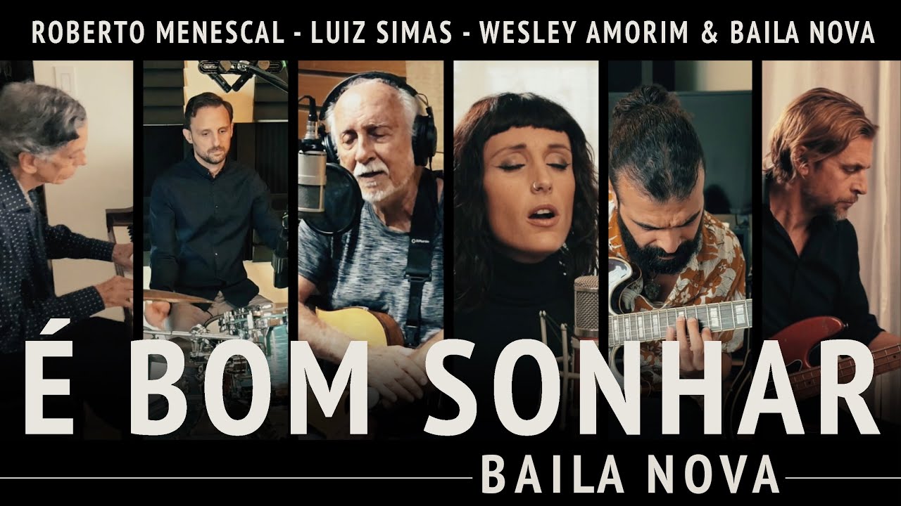 É Bom Sonhar - Roberto Menescal, Luiz Simas, Wesley Amorim & Baila Nova (Song by Simas & Menescal)