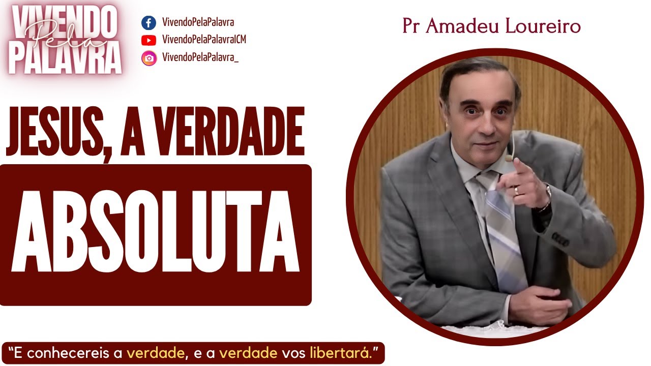 [MENSAGEM] JESUS, A VERDADE ABSOLUTA - PR AMADEU LOUREIRO