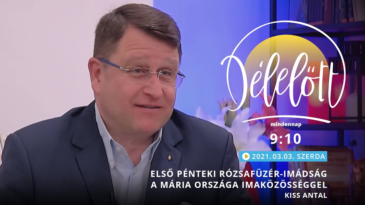 Délelőtt - Első pénteki rózsafüzér-imádság a Mária Országa Imaközösséggel - Kiss Antal - 2021-03-03
