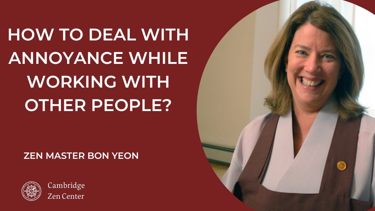 How to deal with annoyance while working with other people? *Zen Master Bon Yeon*