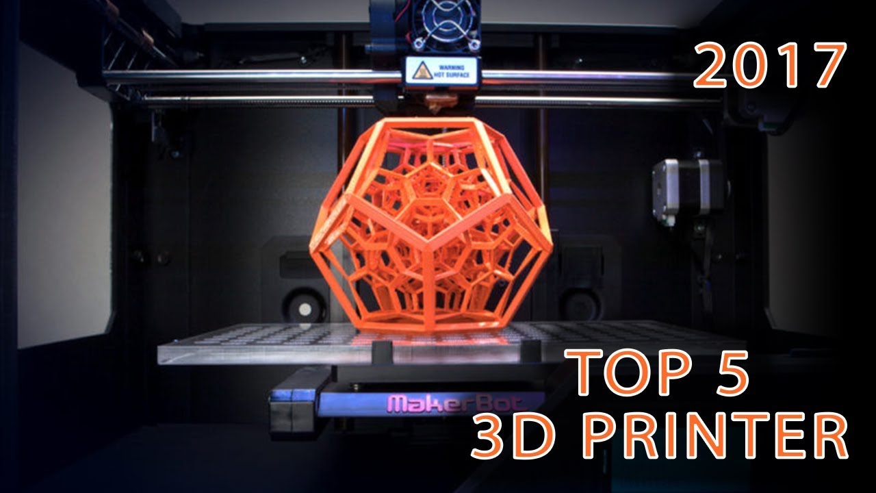 Top 5 Best 3D Printer You Must Have 2017