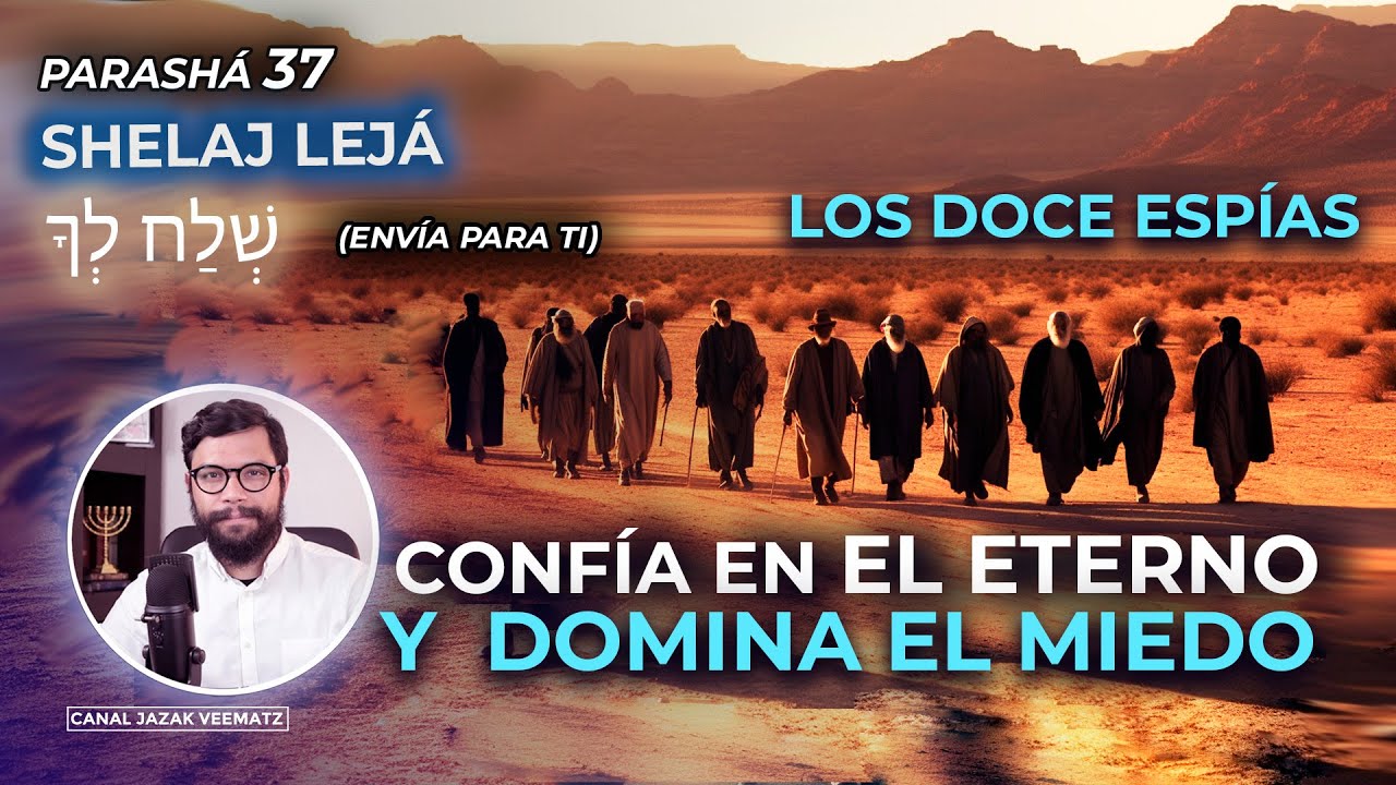 Los doce espías: Confía en el Eterno y Domina el Miedo  | #37 Parashat SHELAJ LEJA (Envía para ti)