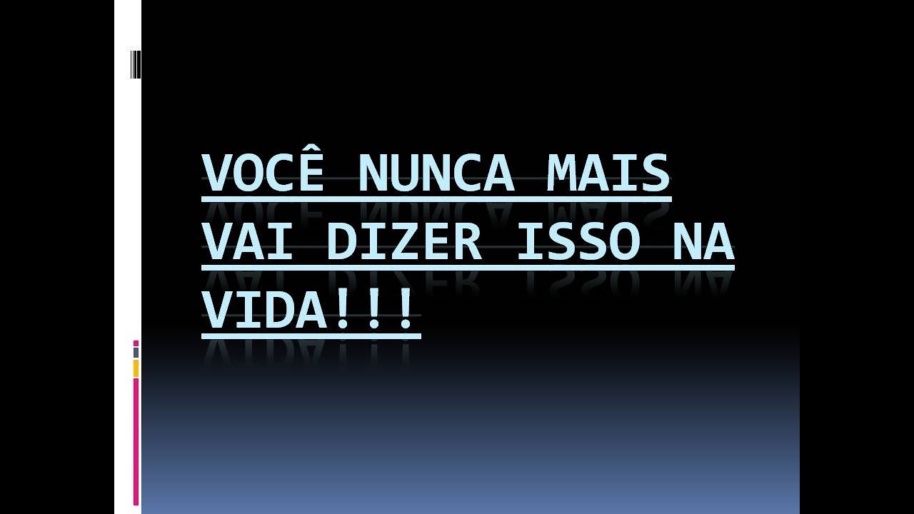 Você nunca mais vai dizer isso na vida!