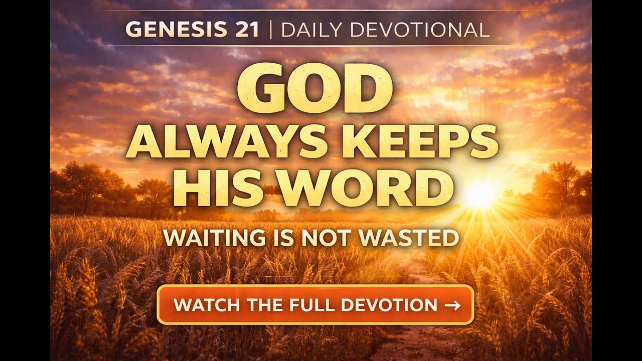 God Always Keeps His Word | Genesis 21 Daily Devotional