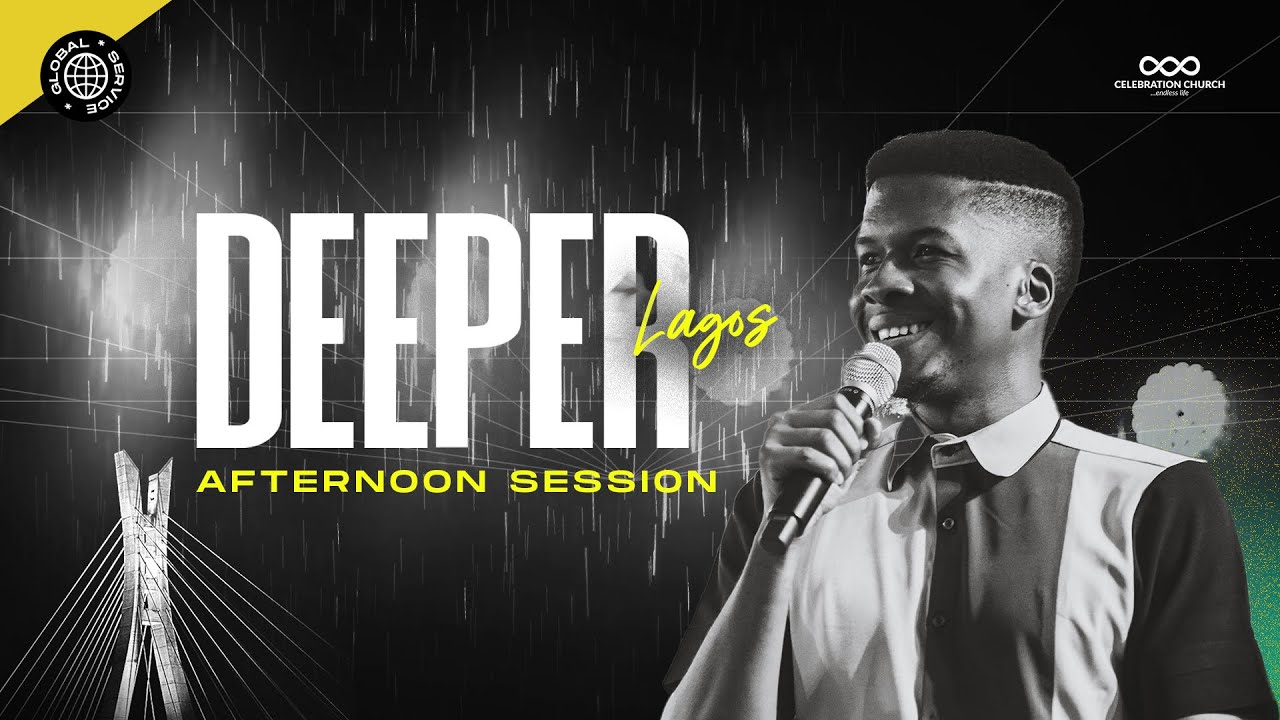 DEEPER LAGOS |AFTERNOON SESSION| 29TH JUNE|CELEBRATION CHURCH INTERNATIONAL