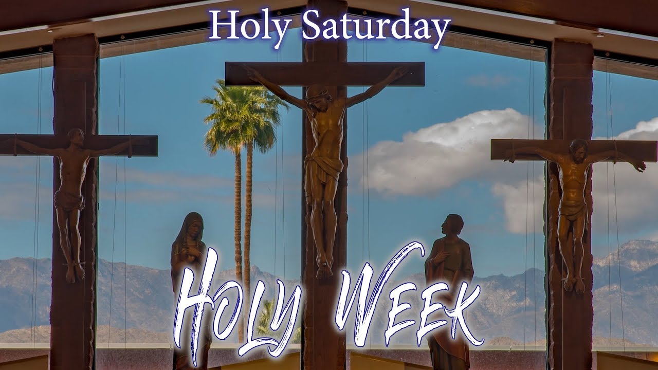 Holy Week Reflections by Deacon Larry Oney - Holy Saturday