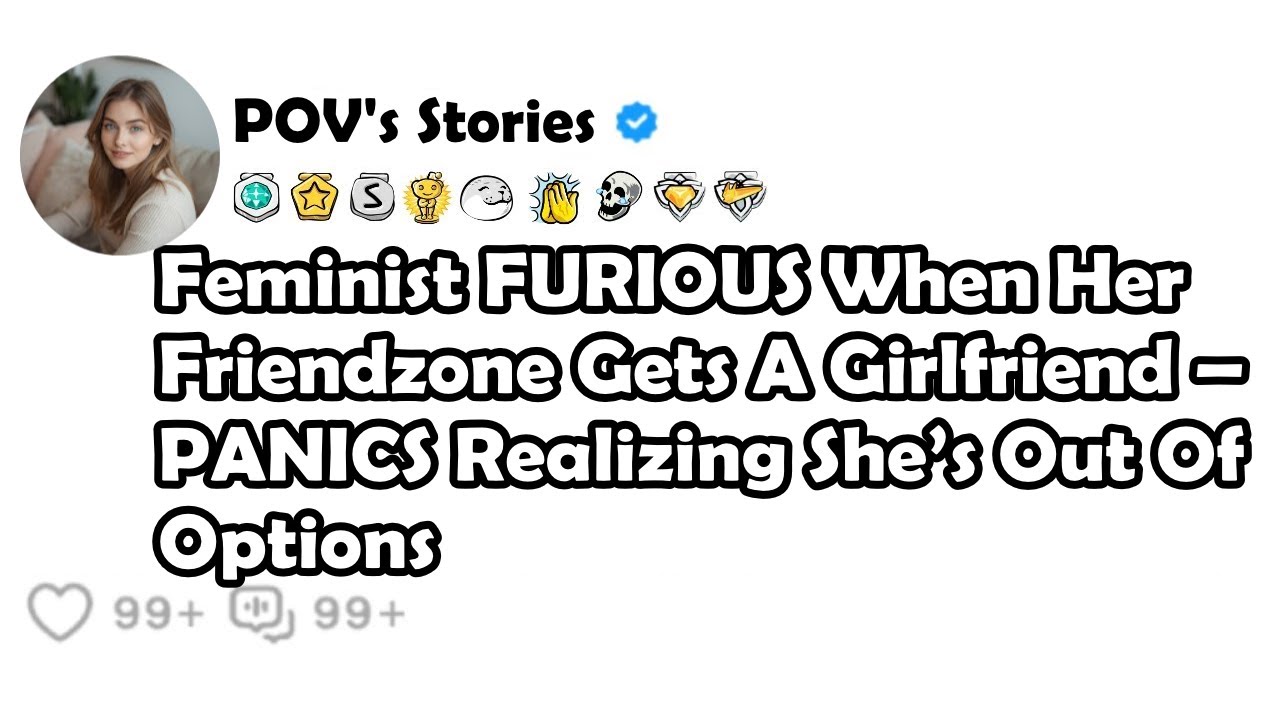 Feminist FURIOUS When Her Friendzone Gets A Girlfriend -PANICS Realizing She's Out Of Options