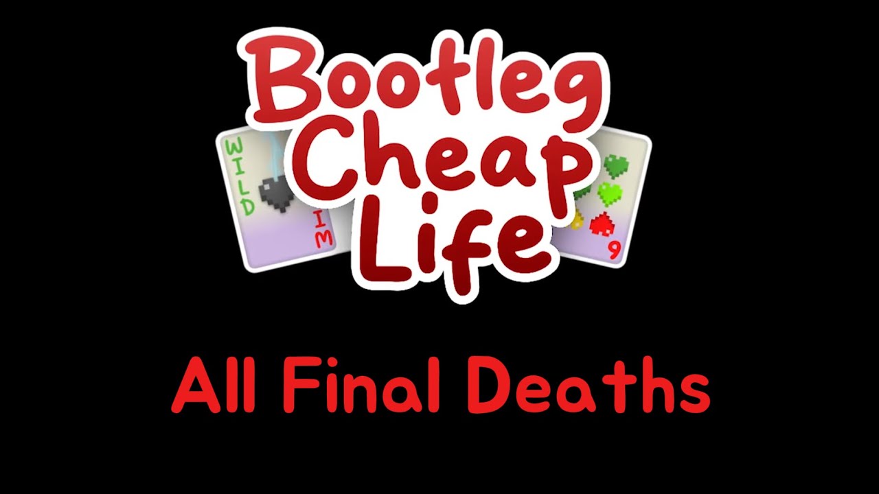 Bootleg Cheap Life ALL FINAL DEATHS