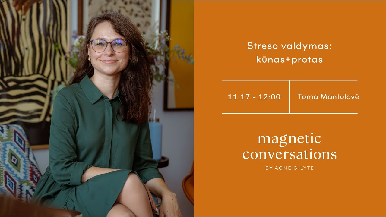 #MagneticConversations | Streso valdymas: kūnas+protas | Toma Mantulovė