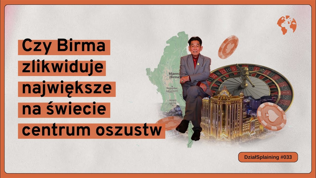 Czy Birma zlikwiduje największe na świecie centrum oszustw (DziałSplaining#033)