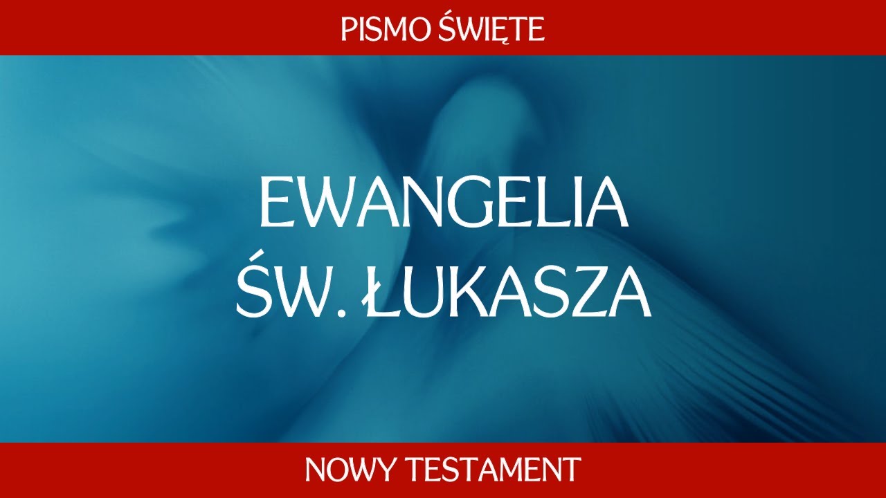 Pismo Święte Nowego Testamentu: Ewangelia św. Łukasza. Całość