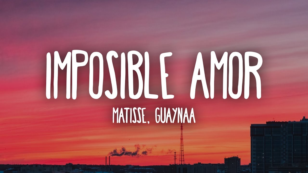 Matisse, Guaynaa - Imposible Amor (Letra/Lyrics)