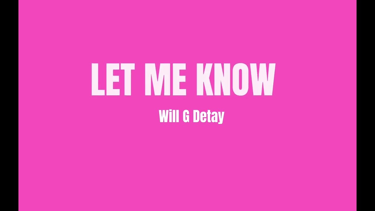 LET ME KNOW__Will G Detay
