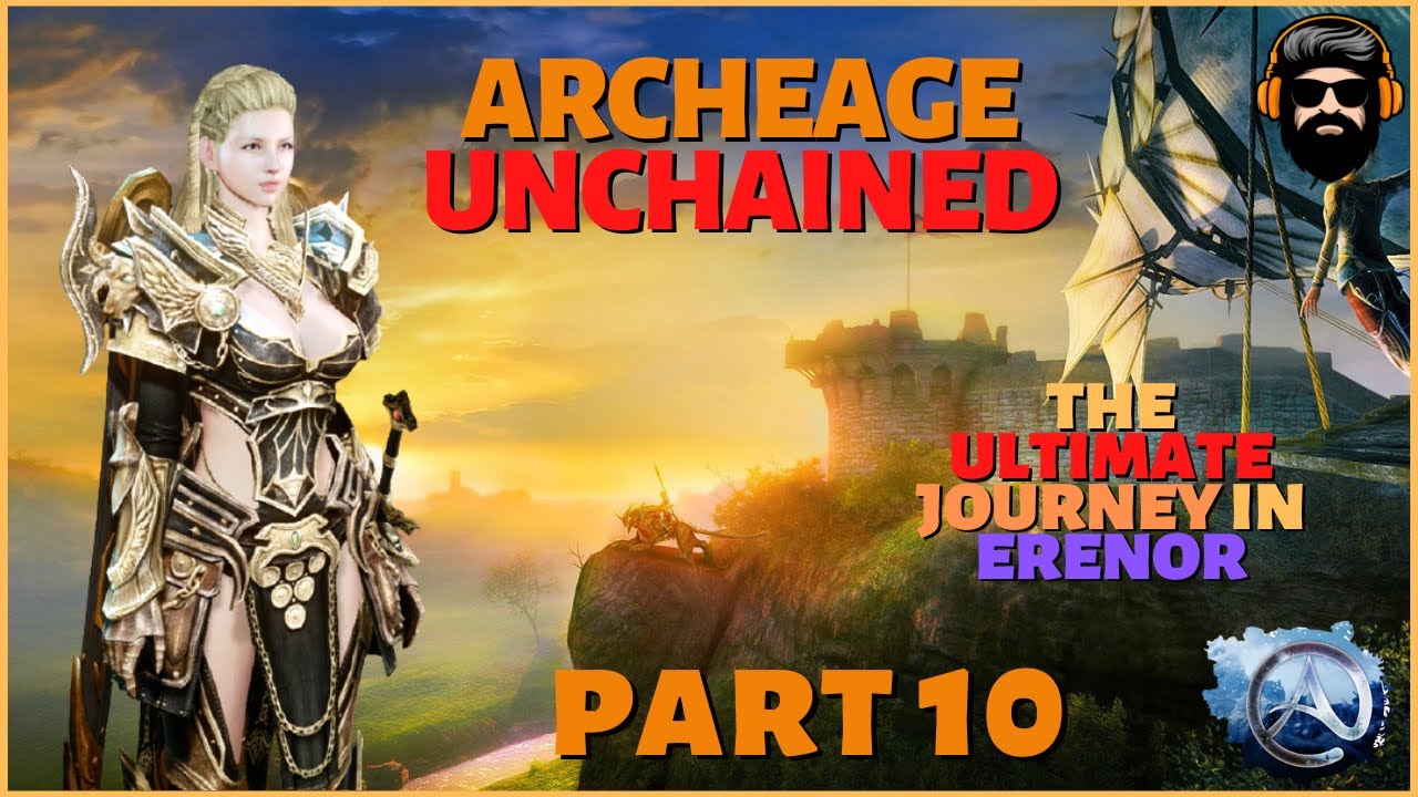 THE ULTIMATE JOURNEY IN ERENOR - Archeage Unchained Gameplay - DOOMLORD - Part 10 (no commentary)