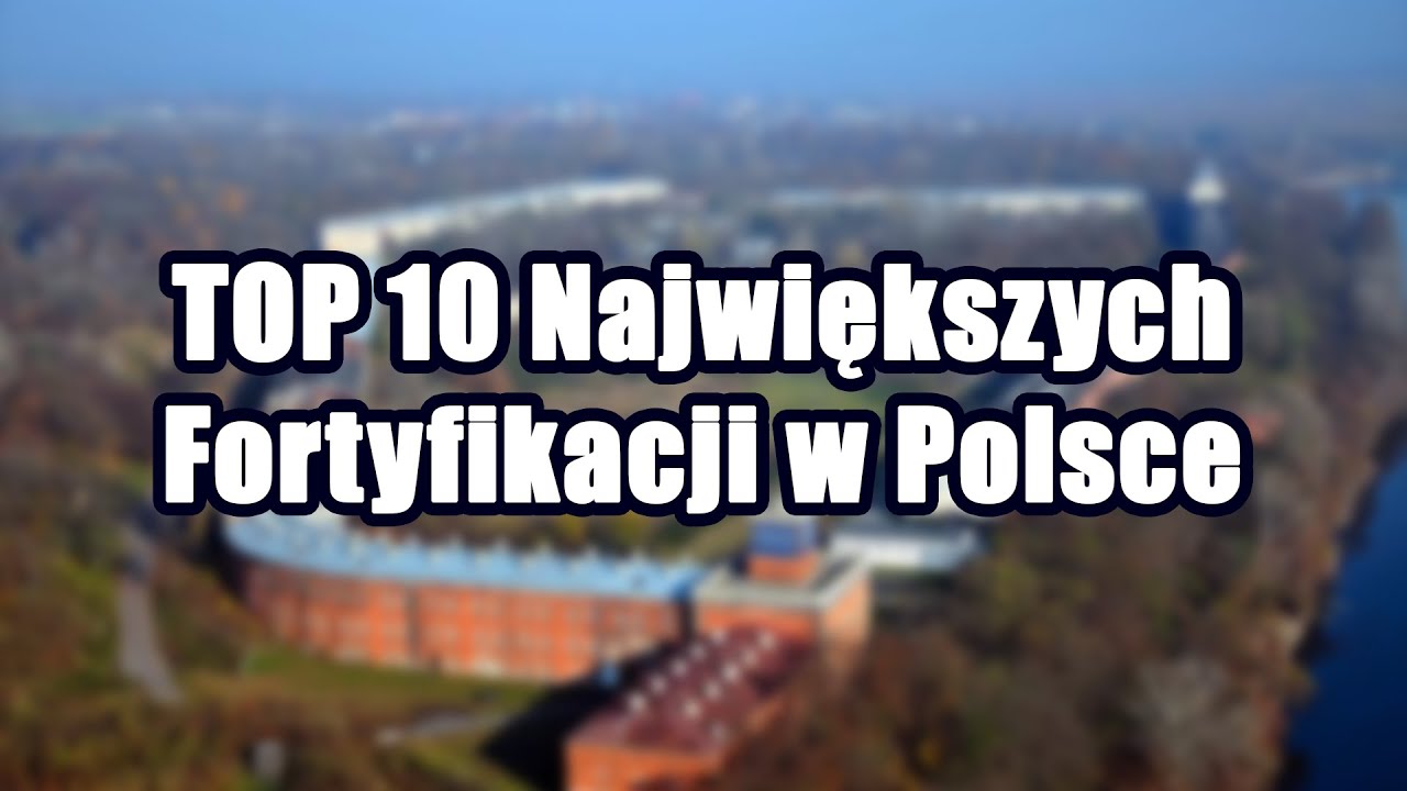 TOP 10 Największych Fortyfikacji w Polsce