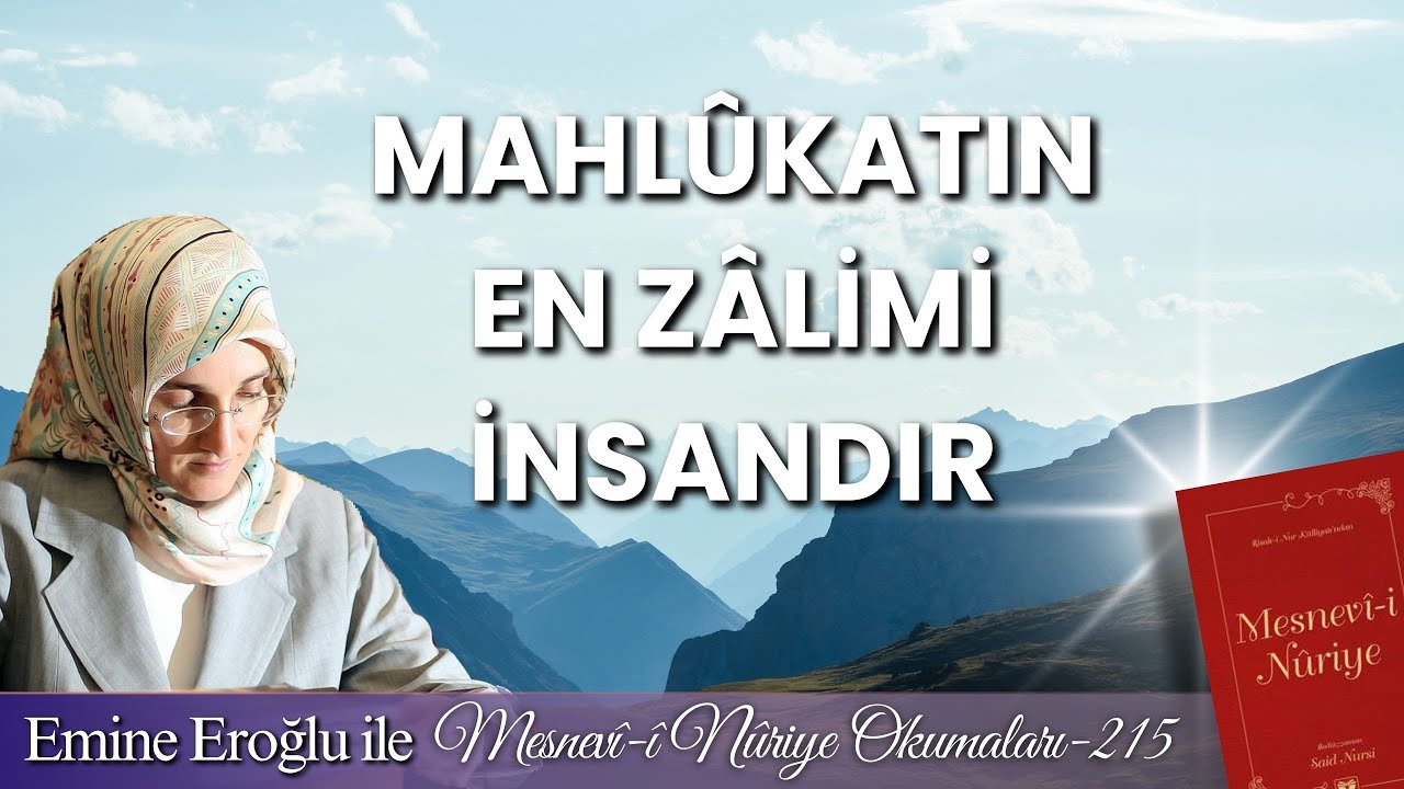 EMİNE EROĞLU İLE MESNEVÎ-İ NURİYE OKUMALARI - 215: Mahlûkatın en zâlimi insandır