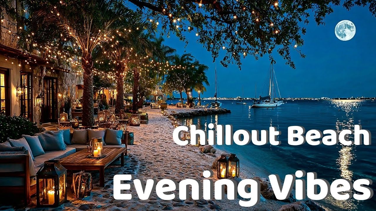 Chillout Beach Night ~ Luxury Lounge Music for Relaxing Tropical Evening Vibes