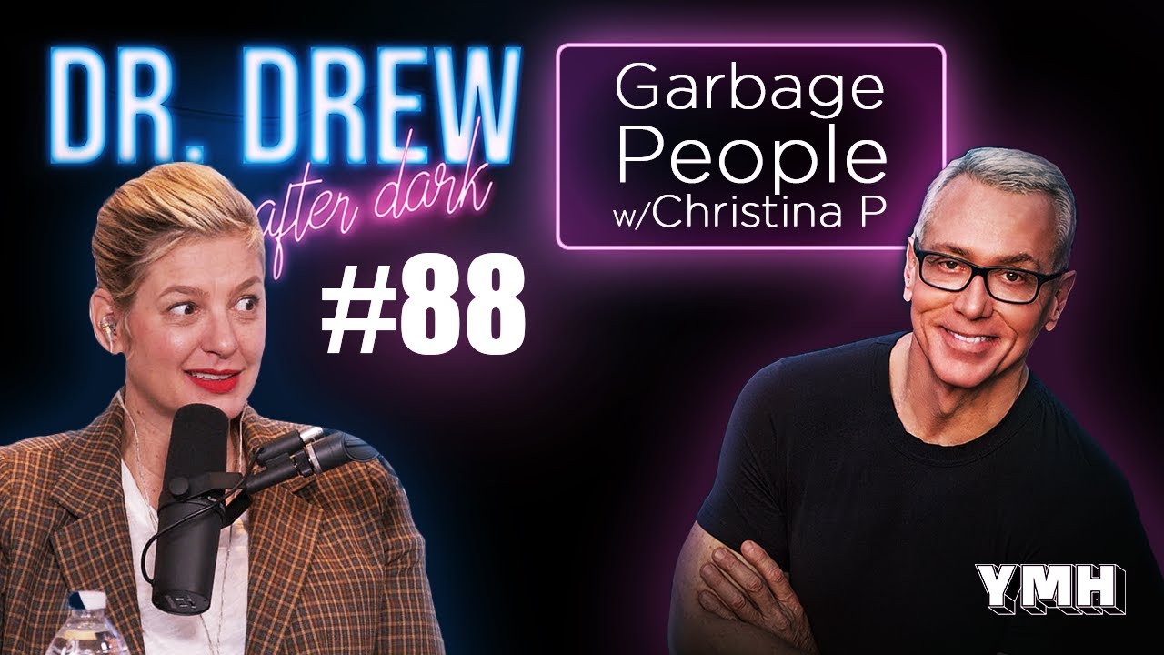 Ep. 88 Garbage People w/ Christina P | Dr. Drew After Dark