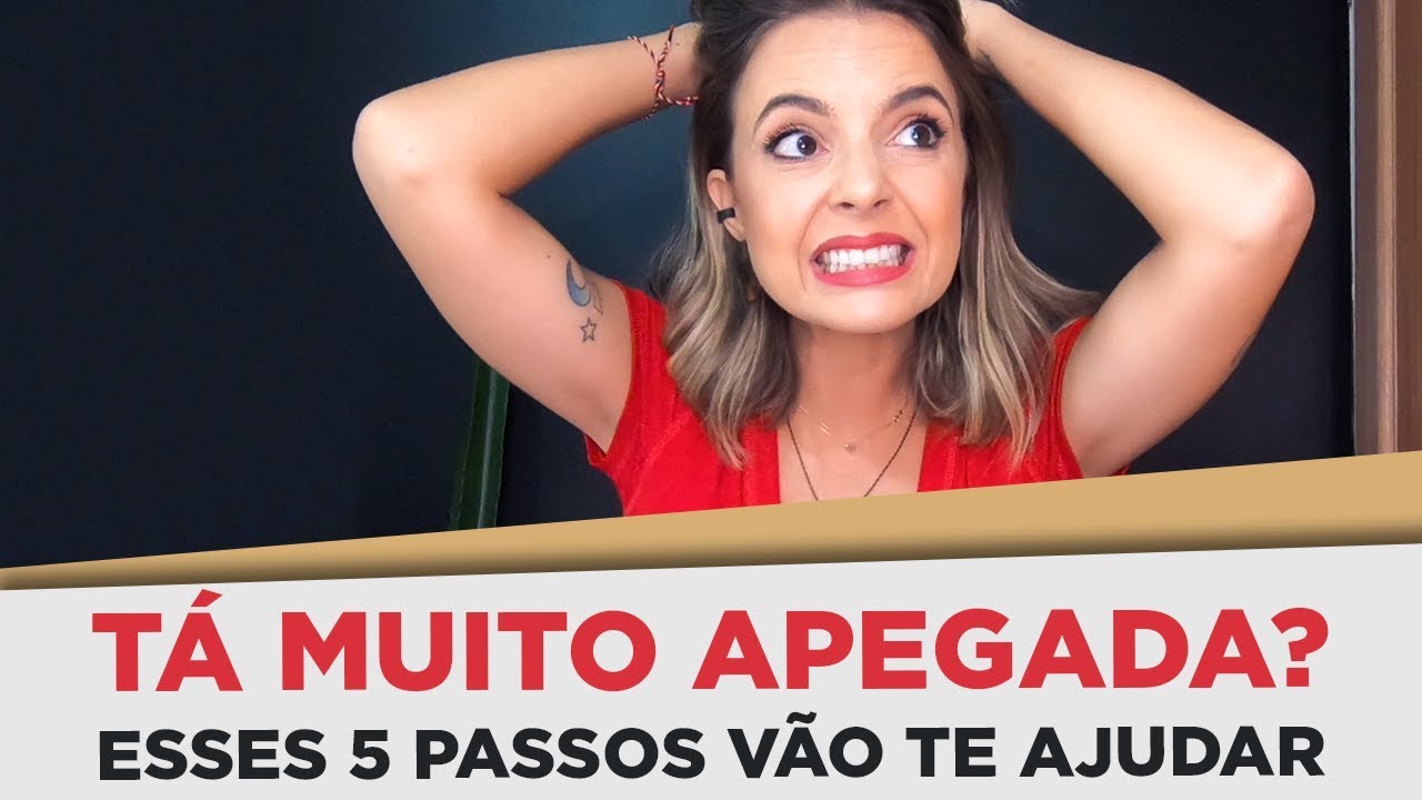 TÁ MUITO APEGADA? ESSES 5 PASSOS VÃO TE AJUDAR! | COACH DE RELACIONAMENTOS | LUIZA VONO