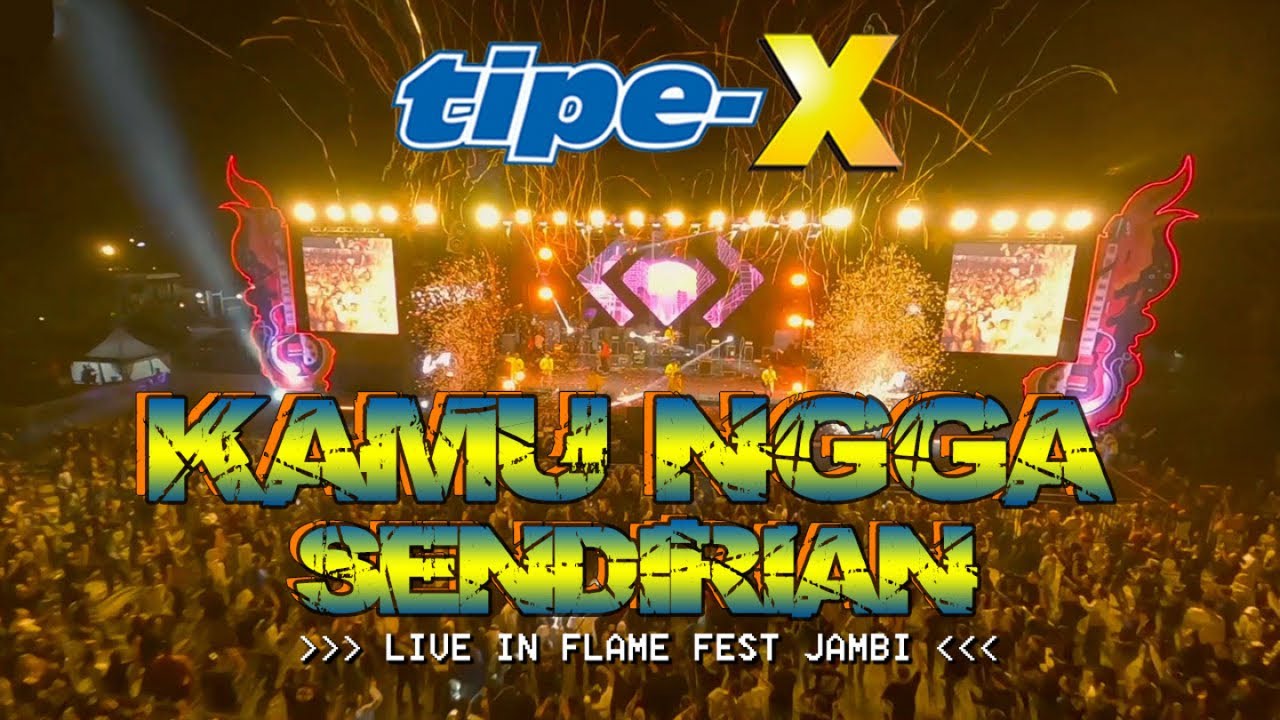 TIPE-X - KAMU NGGA SENDIRIAN LIVE IN FLAME FEST JAMBI