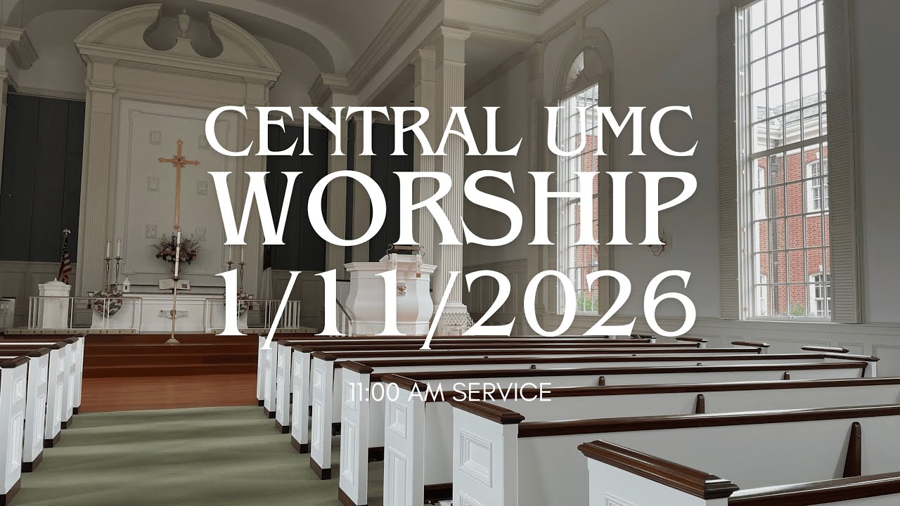 11:00 AM Worship Service at Central UMC 1/11/2026