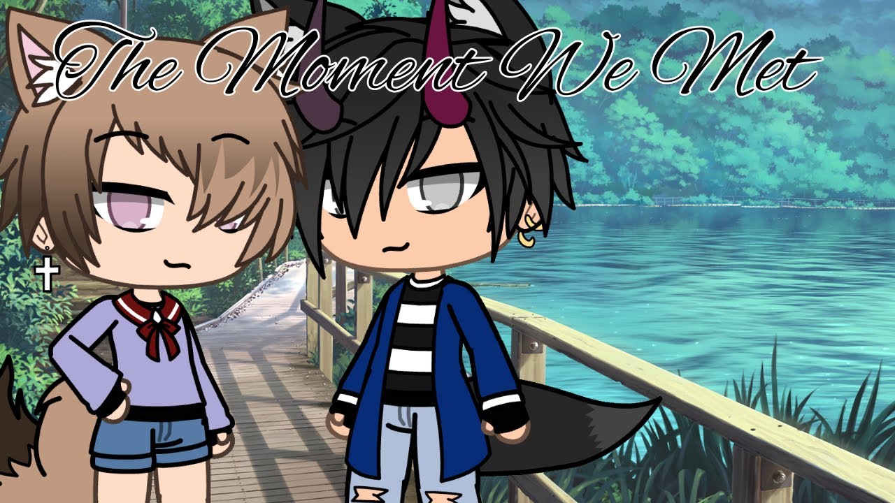 The Moment We Met (Gay Gacha Life Series) All Of S1