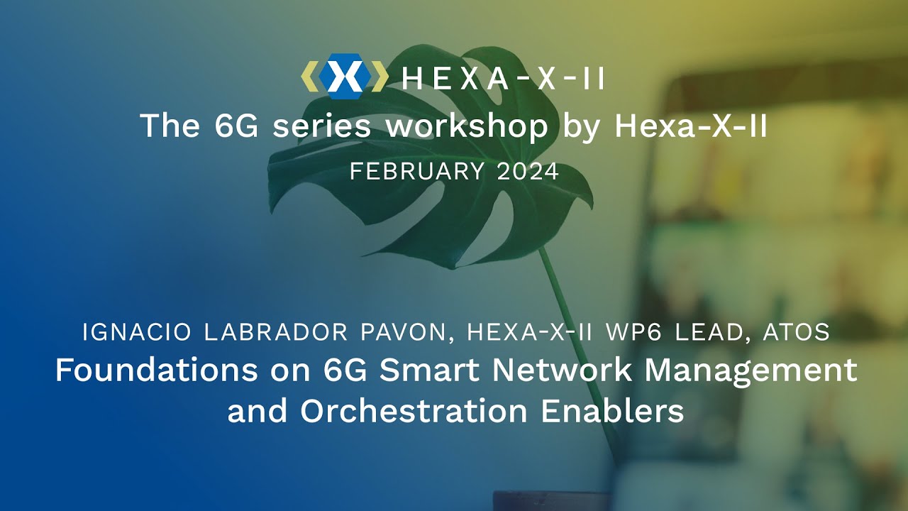 Hexa-X-II Feb WS, 25: 6G Smart Network Management & Orchestration Enablers | Ignacio Labrador Pav&oacute;n