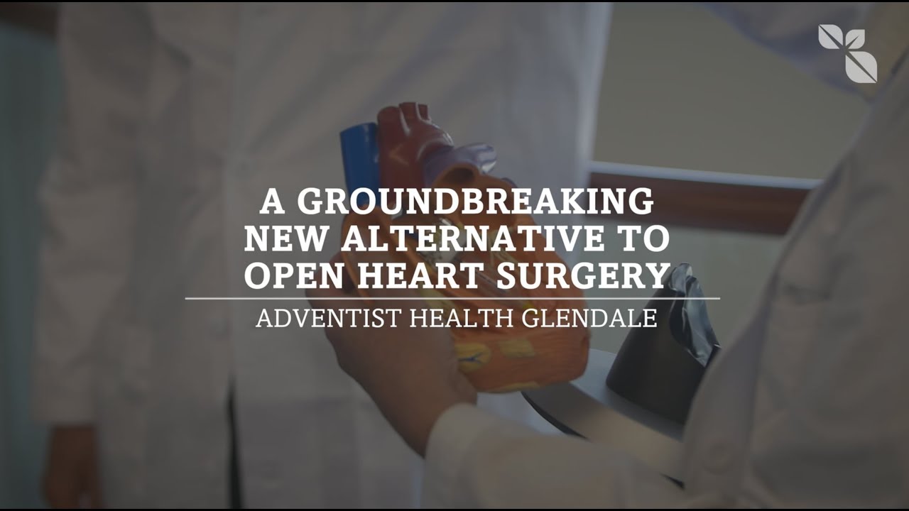A new alternative to open heart surgery | Adventist Health Glendale