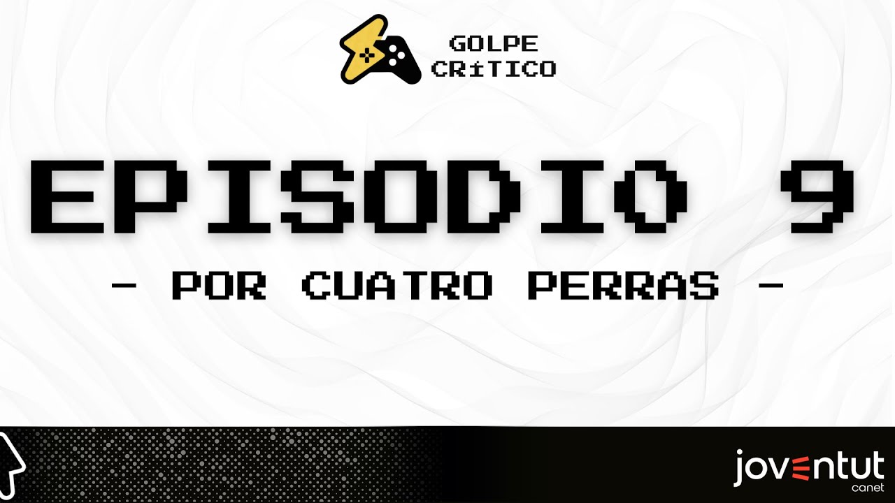 Golpe Critico #9 | POR CUATRO PERRAS