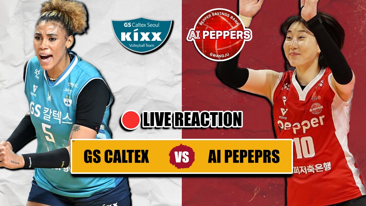 🔴 GS CALTEX VS AI PEPPERS, VLEAGUE KOREA LIVE REACTION