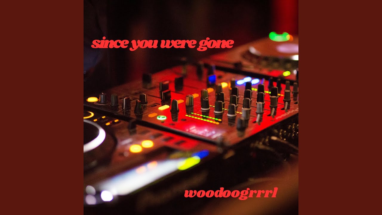 SINCE YOU WERE GONE