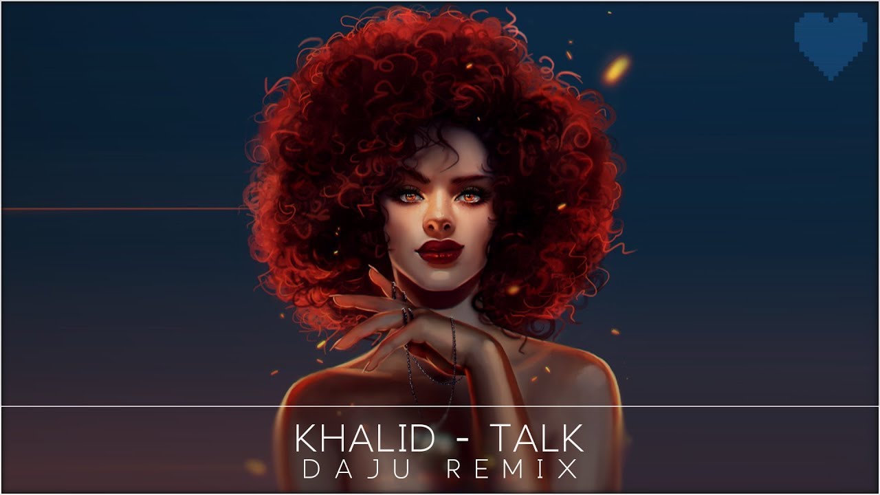 Khalid - Talk (Daju Remix)
