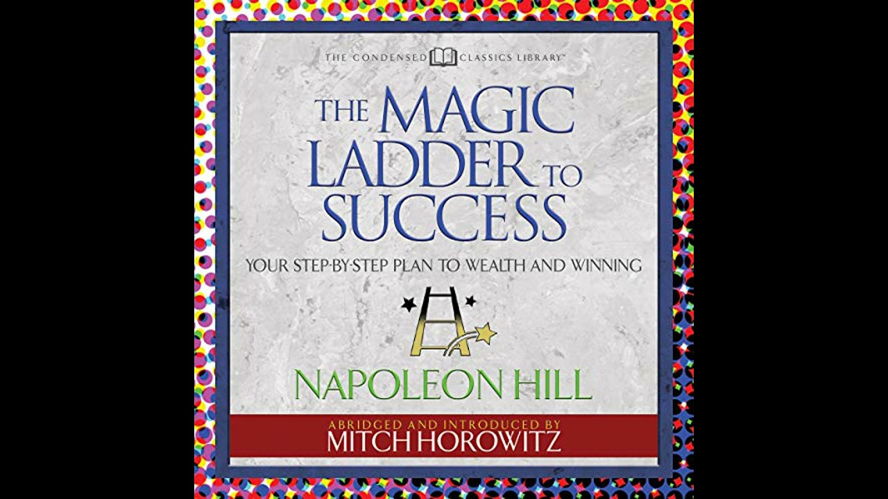 The Magic Ladder to Success (Condensed Classics) by Napoleon Hill | Full Audiobook