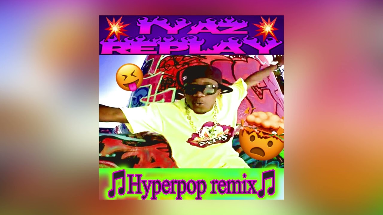 iyaz — replay (hyperpop remix) (by sssaraphene)