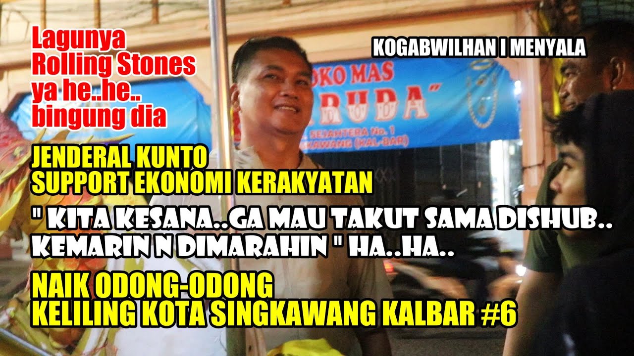 KESERUAN JENDERAL KUNTO NAIK ODONG ODONG KELILING KOTA SINGKAWANG KALBAR #6 | EKONOMI KERAKYATAN