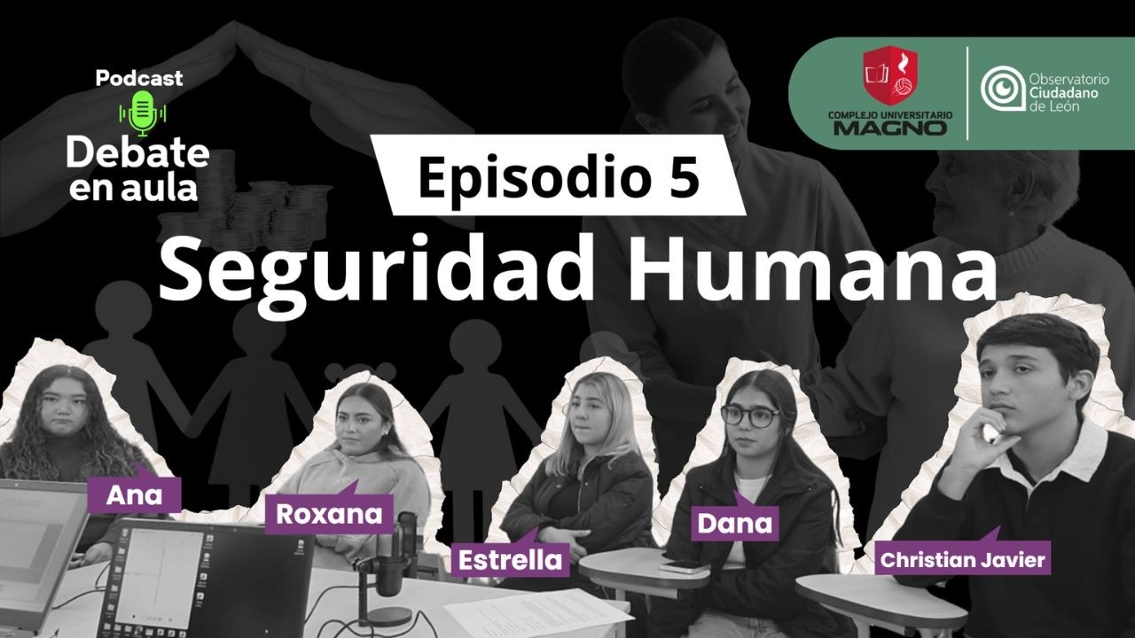 Episodio 5. Seguridad Humana (Universidad Magno).