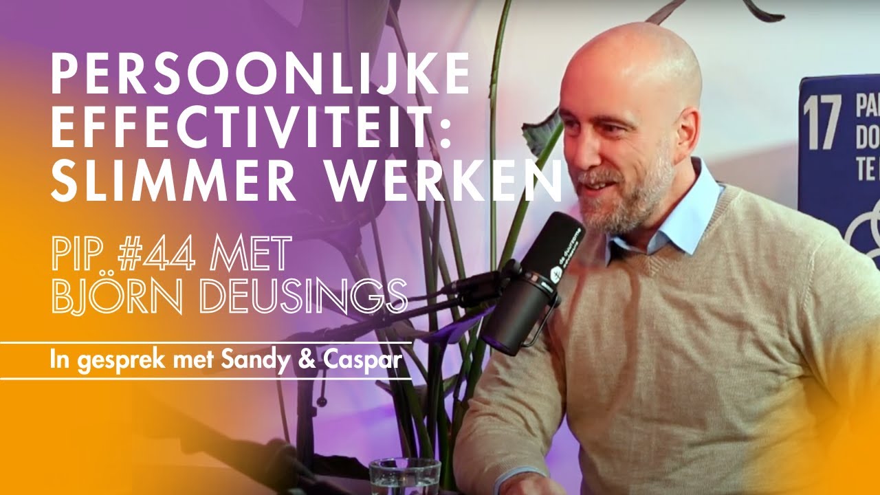 Persoonlijke effectiviteit: Slimmer werken - PIP #044 (Bj&ouml;rn Deusings)