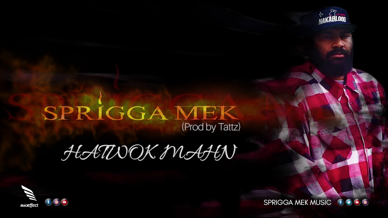 Sprigga Mek - HATWOK MAHN (Prod by Tattz) 2017