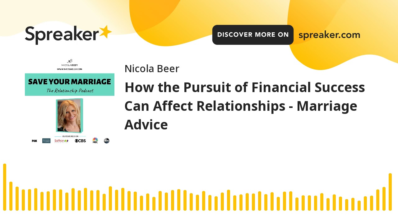 How the Pursuit of Financial Success Can Affect Relationships - Marriage Advice