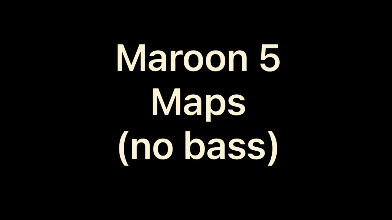 Maroon 5 - Maps (no bass）