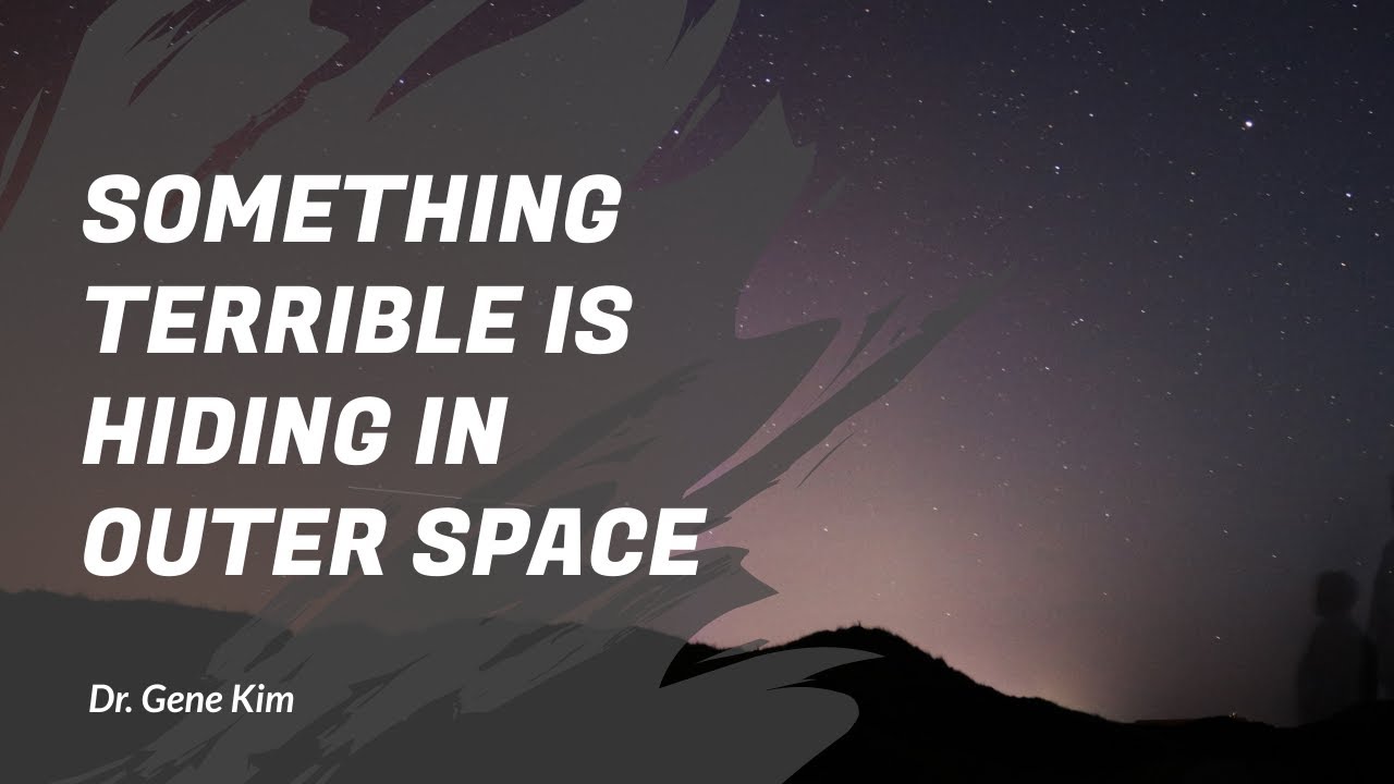 SOMETHING TERRIBLE is Hiding in Outer Space | Dr. Gene Kim