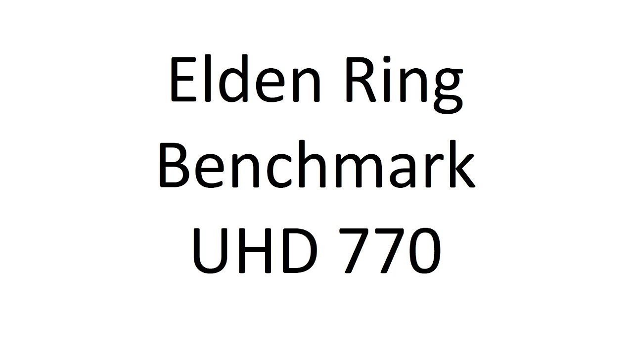 Elden Ring = benchmark = intel UHD 770