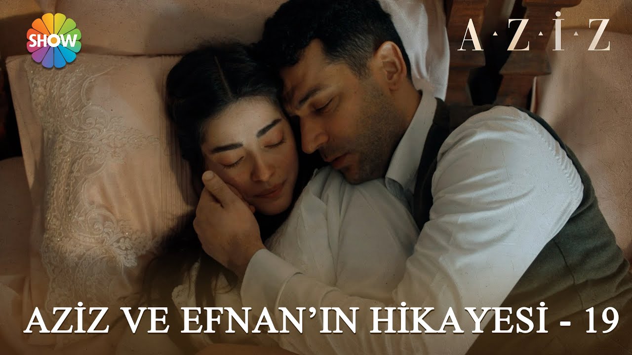 Aziz ve Efnan'ın hikayesi - 19 | 