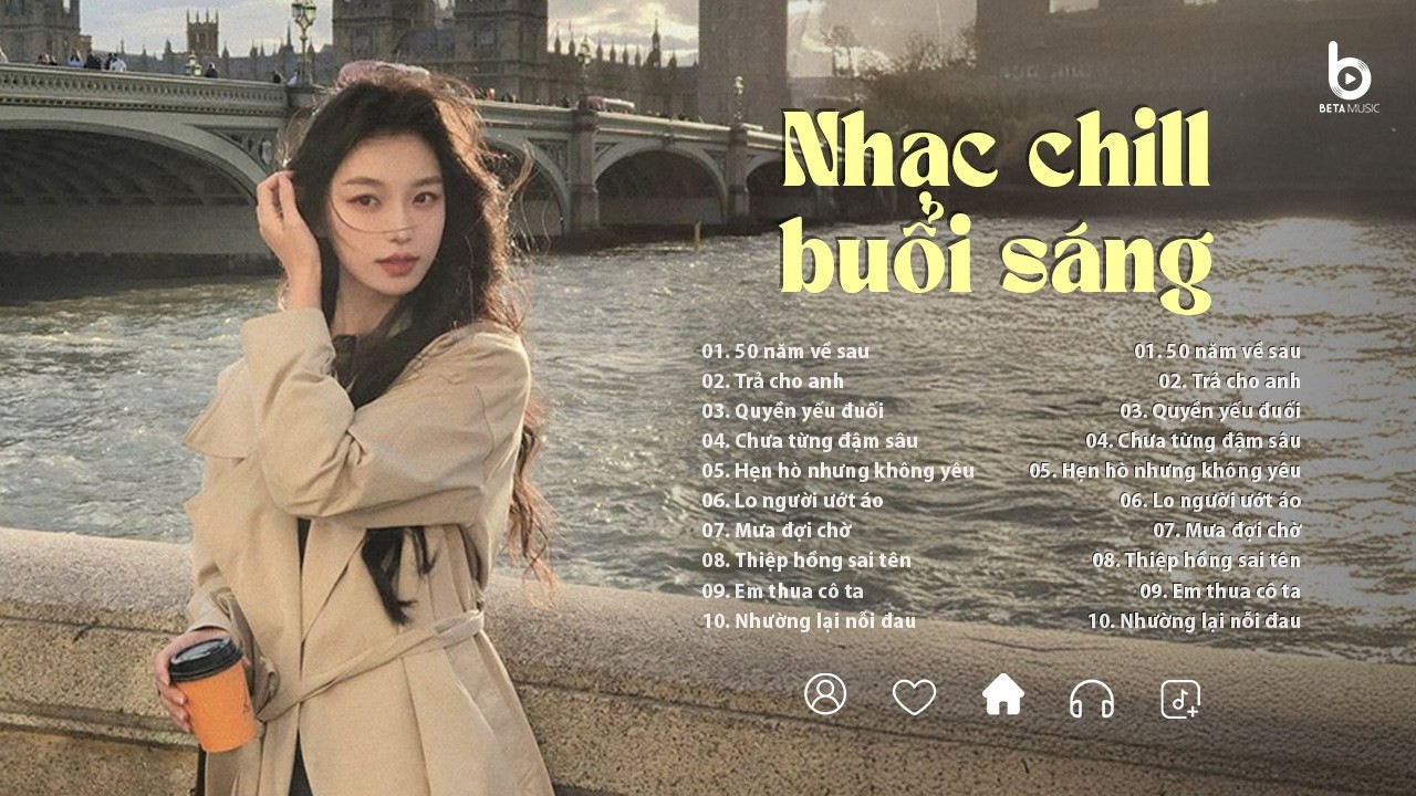 Nhạc Chill Buổi Sáng - Bật Chút Nhạc Chill Để Ngày Mới Nhẹ Nhàng Và Bình Yên Hơn