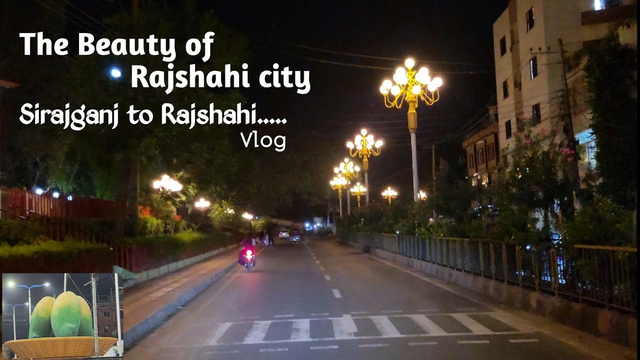 Rajshahi Tour [ Sirajganj to Rajshahi ] The Beauty Of Rajshahi City || Salman Islam || #rajshahi