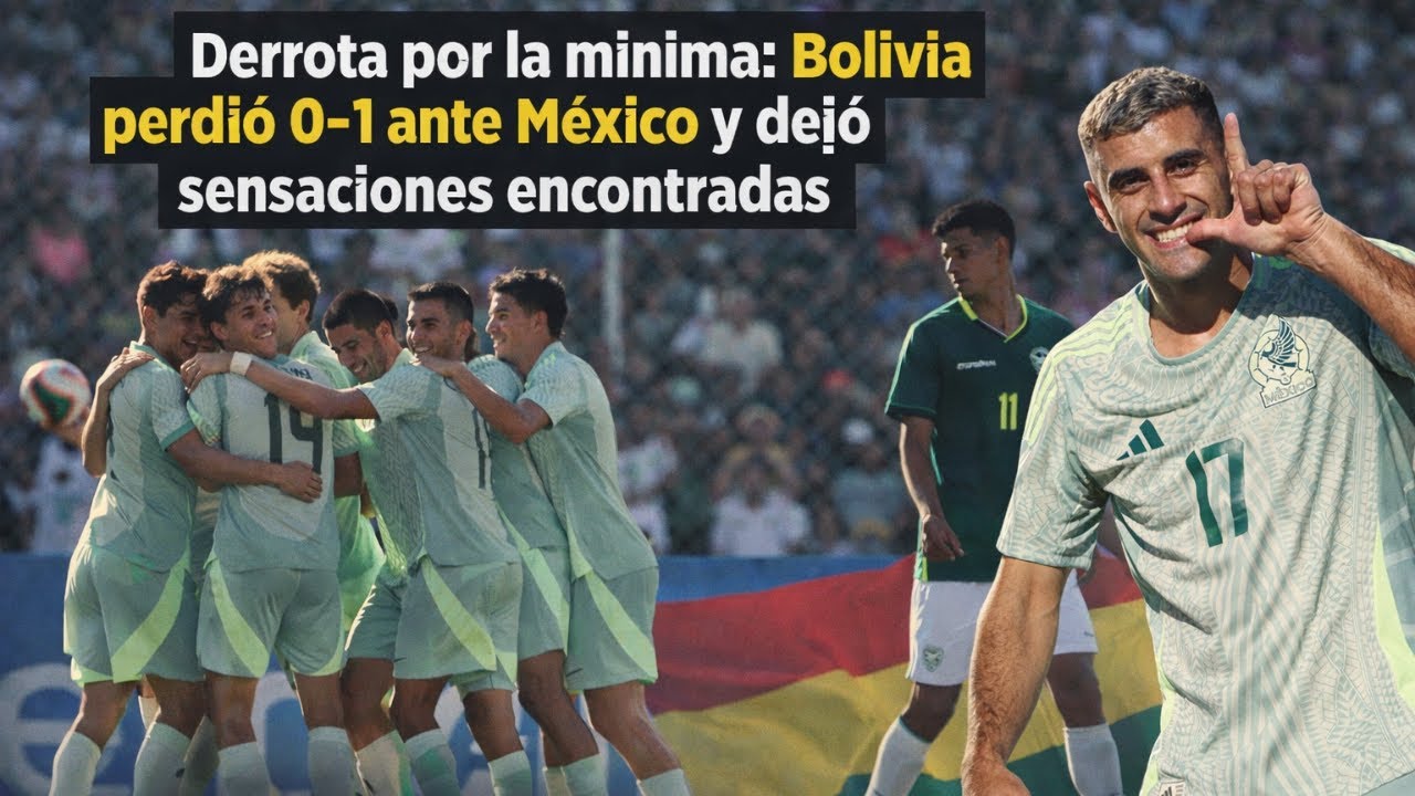 Bolivia cayó 0–1 ante México, pero el partido dejó más señales que el resultado